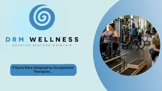 If Gyms Were Designed by Occupational Therapists