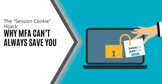 The "Session Cookie" Hijack:  Why MFA Can’t Always Save You