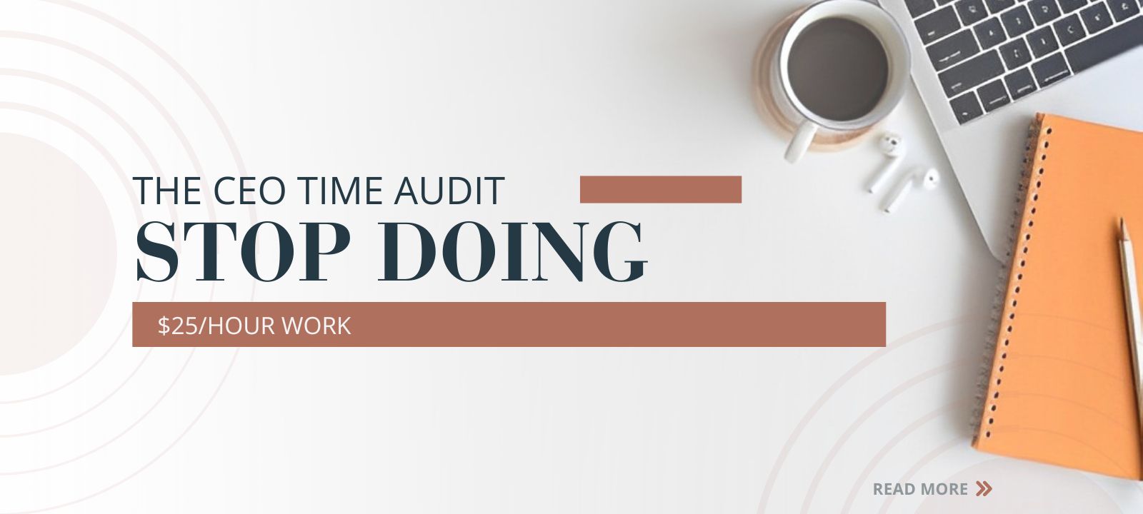 The CEO Time Audit: Stop Doing $25/Hour Work