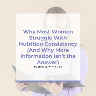 Why Most Women Struggle With Nutrition Consistency (And Why More Information Isn’t the Answer)