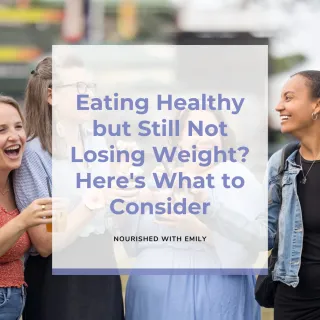 Eating Healthy but Still Not Losing Weight? Here's What to Consider
