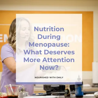 Nutrition During Menopause: What Deserves More Attention Now?