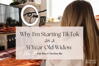 Why I'm Starting TikTok as a 51 Year Old Widow - and Why It Terrifies Me