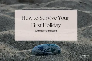 How to survive your first holiday after your husband dies