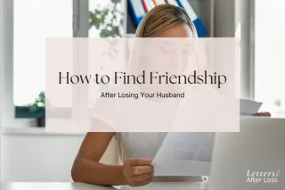How to Find Friendship After Losing Your Husband