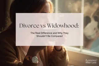 26. Divorce vs Widowhood: The Real Difference and Why They Shouldn’t Be Compared