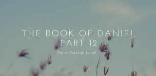 The Book of Daniel Part 12