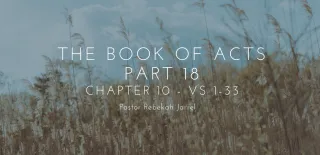 The Book of Acts Part 18 - Chapter 10 - Vs 1-33