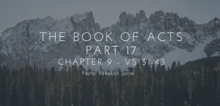 The Book of Acts Part 17 - Chapter 9 - Vs 31-43