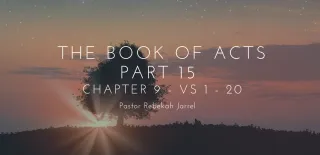 The Book of Acts Part 15 - Chapter 9 - Vs 1 - 20