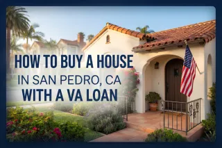 Buy a Home in San Pedro, CA with a VA Loan