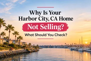 Why Is Your Harbor City, CA Home Not Selling? What Should You Check?