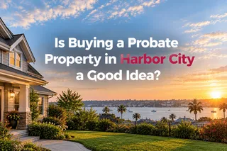 Is Buying a Probate Property in Harbor City a Good Idea?