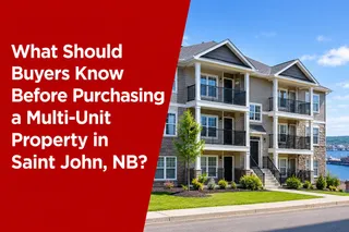 What Should Buyers Know Before Purchasing a Multi-Unit Property in Saint John, NB?