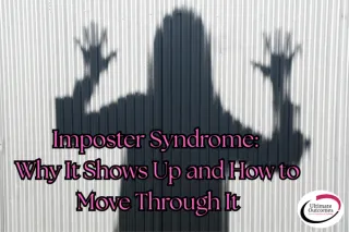 Imposter Syndrome: Why It Shows Up and How to Move Through It
