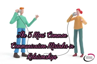 The 5 Most Common Communication Mistakes in Relationships