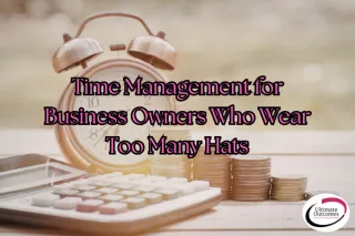 Time Management for Business Owners Who Wear Too Many Hats