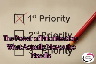 The Power of Prioritisation: What Actually Moves the Needle