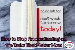 How to Stop Procrastinating on the Tasks That Matter Most