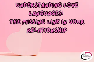 Understanding Love Languages: The Missing Link in Your Relationship