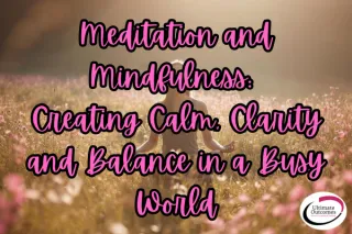Meditation and Mindfulness: Creating Calm, Clarity and Balance in a Busy World