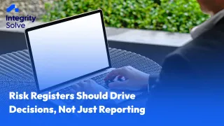  Risk Registers Should Drive Decisions, Not Just Reporting