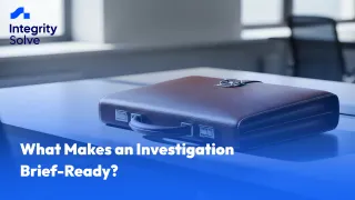 What Makes an Investigation Brief-Ready?