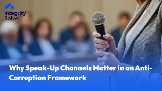 Why Speak-Up Channels Matter in an Anti-Corruption Framework 
