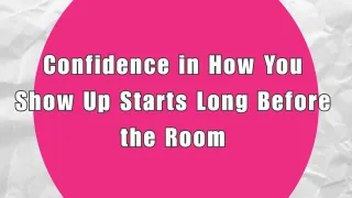 Confidence in How You Show Up Starts Before You Arrive
