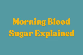Why Is My Morning Glucose High?