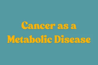 Is Cancer a Metabolic Disease?