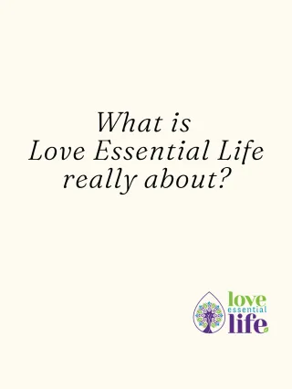 What Is Love Essential Life Really About?