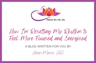 How I am resetting my rhythm to feel more focused and energised 