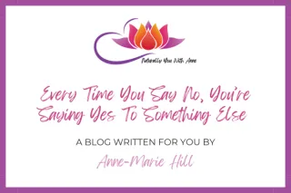 Every time you say no you're saying yes to something else 