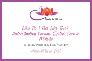 Why Do I Feel Like This? Understanding Nervous System Care in Midlife