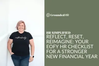 Reflect, Reset, Reimagine: Your EOFY HR Checklist for a Stronger New Financial Year