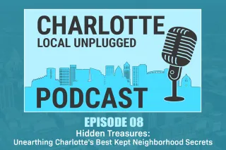 Episode 8: Hidden Treasures: Unearthing Charlotte's Best Kept Neighborhood Secrets