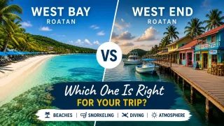 West Bay vs West End Roatan: Which One Is Right for Your Trip?