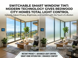 Switchable Smart Window Tint: Modern Technology That Gives Redwood City Homes Total Light Control