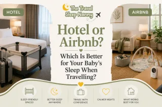 Hotel or Airbnb? Which Is Better for Your Baby's Sleep When Travelling?