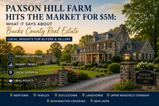 Paxson Hill Farm Hits the Market for $5M: What It Says About Bucks County Real Estate