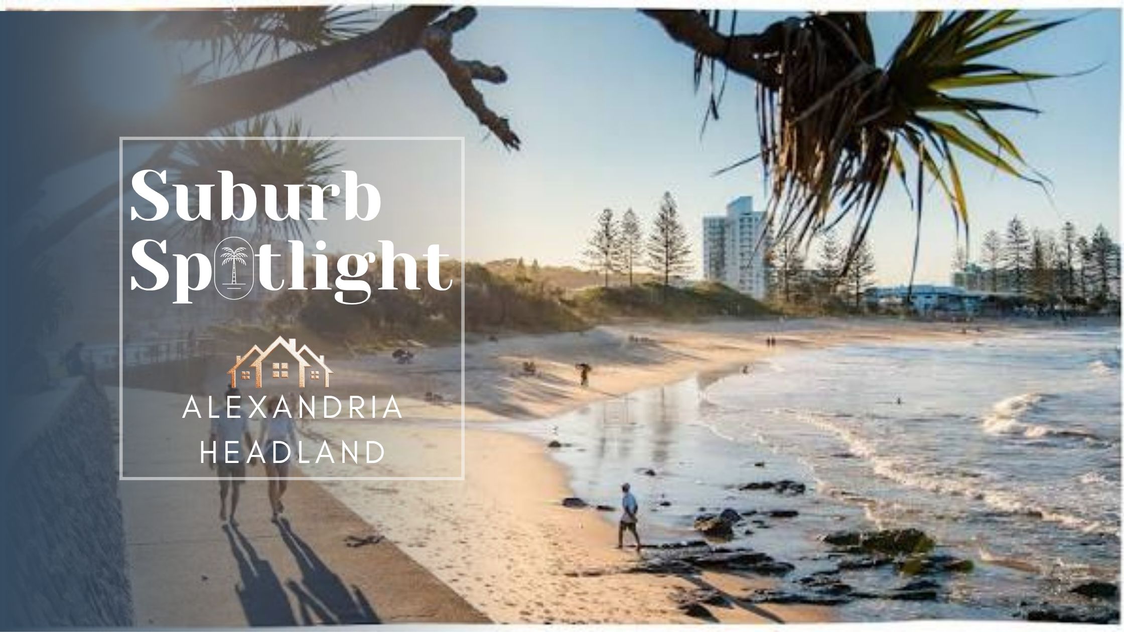 Suburb Spotlight : Alexandra Headland Buyers Guide 2026
