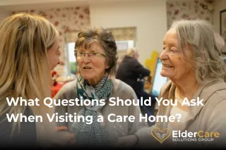 What Questions Should You Ask When Visiting a Care Home?