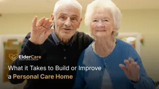 What it Takes to Build or Improve a Personal Care Home