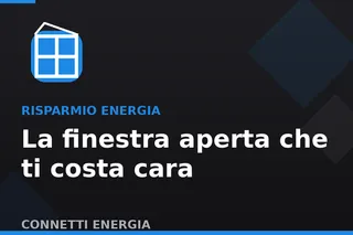 Finestra a vasistas aperta tutto il giorno? Quanto ti costa davvero