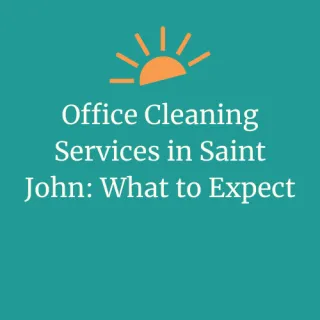 Office Cleaning Services in Saint John: What to Expect | DayMaker Cleaning Co.