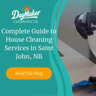 Complete Guide to House Cleaning Services in Saint John, NB | DayMaker Cleaning Co.