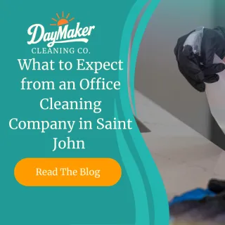 What to Expect from an Office Cleaning Company in Saint John (And Why Most Fall Short) | DayMaker