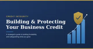 Building & Protecting Your Business Credit