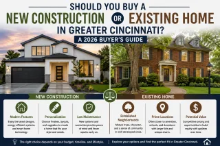 Should You Buy a New Construction Home or an Existing Home in Greater Cincinnati? A 2026 Buyer's Guide